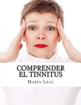 Kniha Comprender el Tinnitus: Guía básica sobre los acúfenos Maria Leal