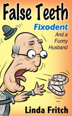 Könyv False Teeth, Fixodent and a Funny Husband Linda Fritch