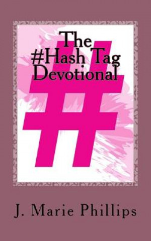 Knjiga The #hash Tag Devotional: When My Private Devotion Became Public Declaration J Marie Phillips