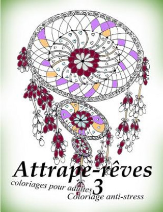 Książka Attrape-Reves 3 - Coloriages Pour Adultes: Coloriage Anti-Stress The Art of You