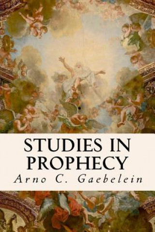 Kniha Studies in Prophecy Arno C Gaebelein