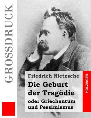 Könyv Die Geburt der Tragödie (Großdruck): oder Griechentum und Pessimismus Friedrich Nietzsche