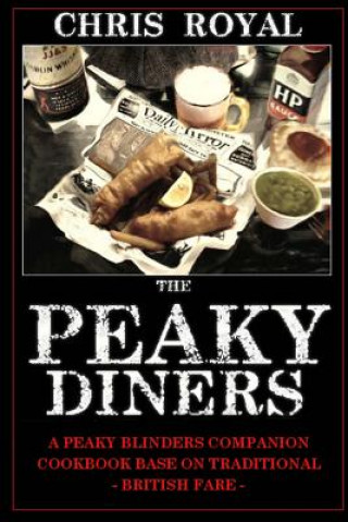 Buch The Peaky Diners: A Peaky Blinders Companion Cookbook - Based on Traditional British Fare Chris Royal