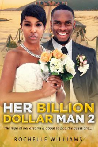 Kniha Her Billion Dollar Man 2: A Marriage African American Romance For Adults Rochelle Williams