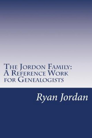 Boek The Jordon Family: A Reference Work for Genealogists Ryan P Jordan Ph D