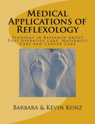 Kniha Medical Applications of Reflexology: Findings in Research About Post-operative care, Maternity Care and Cancer Care Barbara Kunz