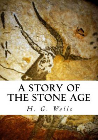 Kniha A Story of the Stone Age H G Wells