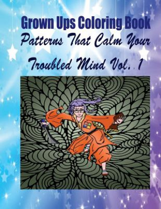 Carte Grown Ups Coloring Book Patterns That Calm Your Troubled Mind Vol. 1 Mandalas Kenneth Fontaine