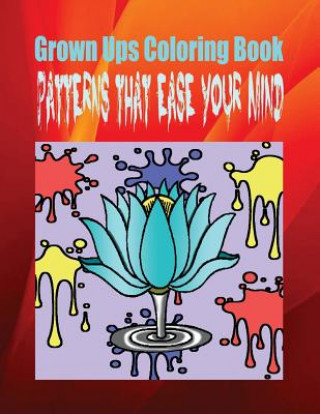 Kniha Grown Ups Coloring Book Patterns That Ease Your Mind Mandalas William Robertson