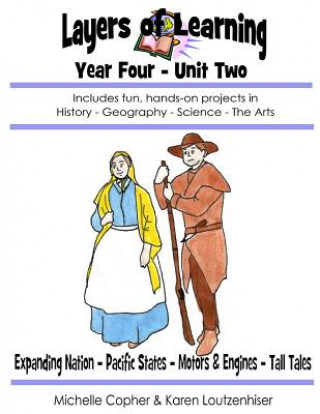 Kniha Layers of Learning Year Four Unit Two: Expanding Nation, Pacific States, Motors & Engines, Tall Tales Karen Loutzenhiser