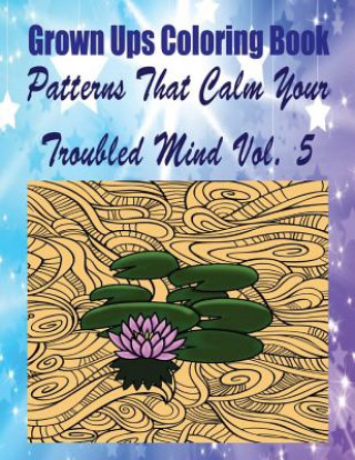 Livre Grown Ups Coloring Book Patterns That Calm Your Troubled Mind Vol. 5 Mandalas Kenneth Fontaine