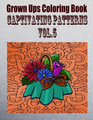 Książka Grown Ups Coloring Book Captivating Patterns Vol. 5 Mandalas Alexander Marion