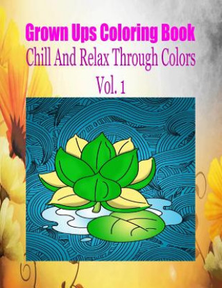 Книга Grown Ups Coloring Book Chill And Relax Through Colors Vol. 1 Mandalas Rodney Ballweg