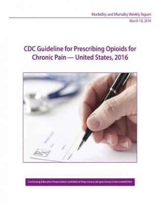 Kniha CDC Guideline for Prescribing Opioids for Chronic Pain - United States, 2016 Centers for Disease Control and Preventi