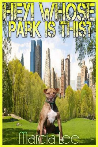Carte Hey! Whose Park Is This?: A Guide to Off Leash Animal Behaviour at the Dog Park Marcia Lee
