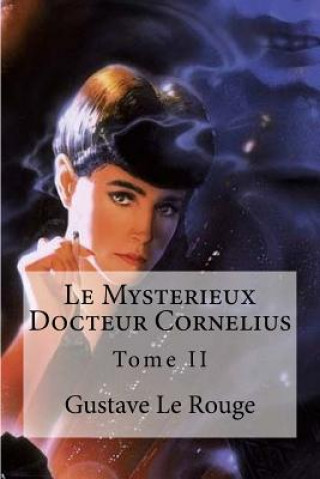 Livre Le Mysterieux Docteur Cornelius: Tome II Gustave Le Rouge