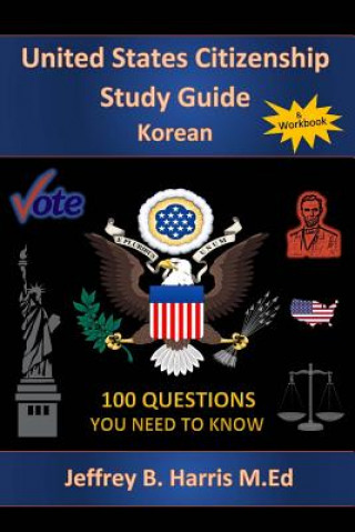 Kniha U.S. Citizenship Study Guide - Korean: 100 Questions You Need To Know Jeffrey Bruce Harris