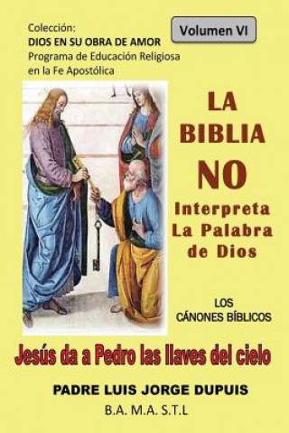 Książka La Biblia NO Interpreta la Palabra de Dios Padre Luis Jorge Dupuis