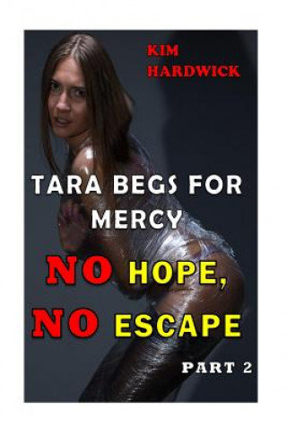 Carte Tara Begs For Mercy: (No Hope, No Escape Part 2) Kim Hardwick