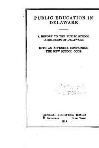 Buch Public Education in Delaware, a Report to the Public School Commission of Delaware General Education Board