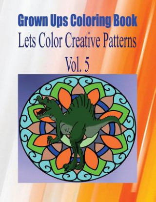 Buch Grown Ups Coloring Book Lets Color Creative Patterns Vol. 5 Mandalas Christopher Barksdale