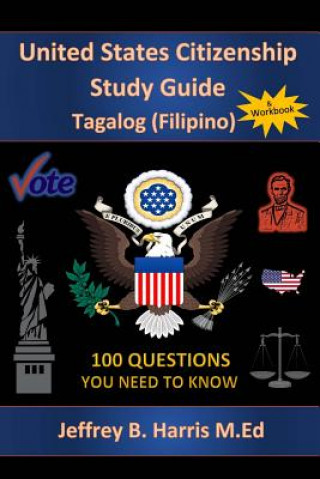 Kniha U.S. Citizenship Study Guide - Tagalog: 100 Questions You Need To Know Jeffrey Bruce Harris