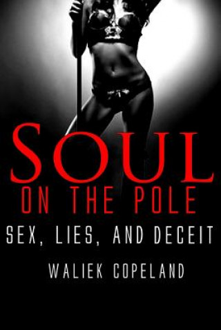 Kniha Soul On The Pole: Sex, Lies, and Deceit Waliek C Copeland