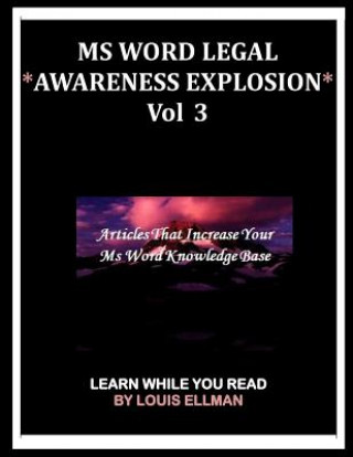 Carte MS Word Legal -- *Awareness Explosion* Volume 3: Articles That Increase Your MS Word Knowledge Base. Louis Ellman