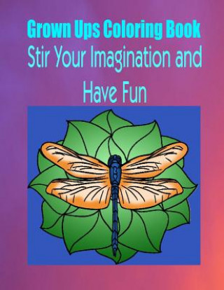 Kniha Grown Ups Coloring Book Stir Your Imaigination and Havne Fun Mandalas Debra Sawyer