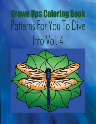 Carte Grown Ups Coloring Book Patterns For You To Dive Into Vol. 4 Mandalas Paul Siddiqui