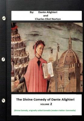 Könyv The Divine Comedy of Dante Alighieri. By: Dante Alighieri and Charles Eliot Norton ( Divine Comedy, originally called Comedia (modern Italian: Commedi Dante Alighieri