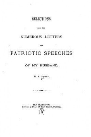 Kniha Selections From the Numerous Letters and Patriotic Speeches of My Husband H A Gorley