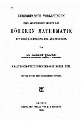 Kniha Kurzgefasste vorlesungen uber verschiedene gebiete der höheren mathematik mit berucksichtigung der anwendungen Robert Fricke