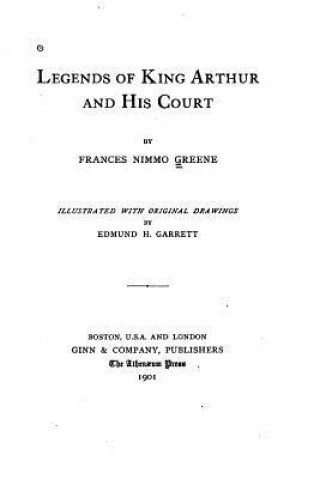 Книга Legends of King Arthur and His Court Frances Nimmo Greene