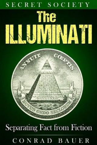 Könyv Secret Society The Illuminati: Separating Fact from Fiction Conrad Bauer