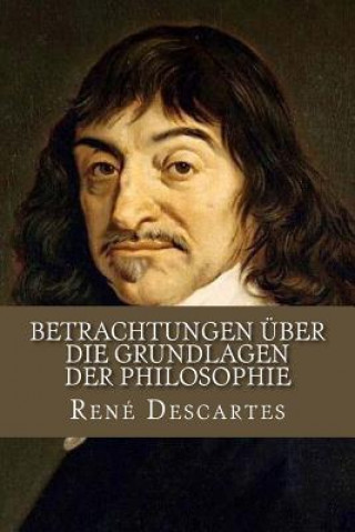 Carte Betrachtungen über die Grundlagen der Philosophie Rene Descartes