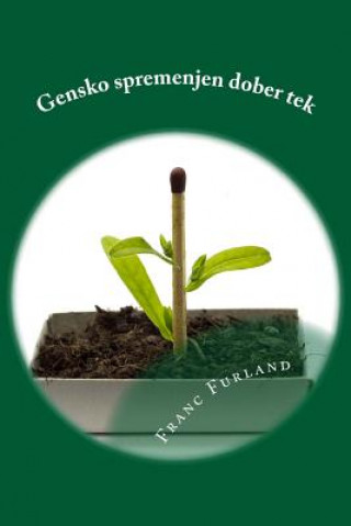 Kniha Gensko Spremenjen Dober Tek: Zgodba O Poskusu Odkrivanja Zlocinskega Pocetja Multinacionalk Na Podrocju Prehrane Franc Furland