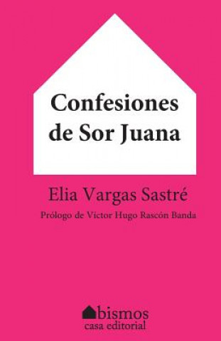 Carte Confesiones de Sor Juana Elia Vargas Sastre