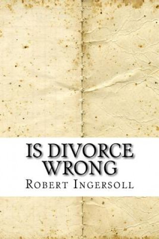 Knjiga Is Divorce Wrong Robert Green Ingersoll
