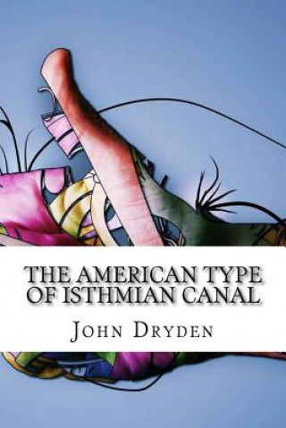 Книга The American Type of Isthmian Canal John Fairfield Dryden