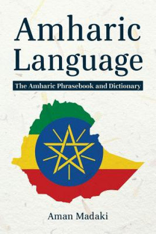 Könyv Amharic Language: The Amharic Phrasebook and Dictionary Aman Madaki