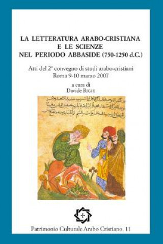 Kniha La letteratura arabo-cristiana e le scienze nel periodo abbaside (750-1250 d.C.): Atti del II convegno di studi arabo-cristiani, Roma 9-10 marzo 2007 Davide Righi