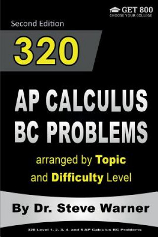 Knjiga 320 AP Calculus BC Problems arranged by Topic and Difficulty Level, 2nd Edition: 160 Test Questions with Solutions, 160 Additional Questions with Answ Steve Warner