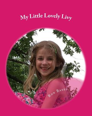 Книга My Little Lovely Livy: For All Little Girls Who Are Out of This World Ron E Basel