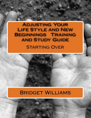 Buch Adjusting Your Life Style and New Beginnings Training and Study Guide: Starting Over MS Bridget C Williams