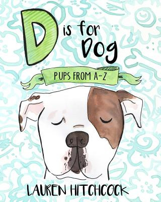 Kniha D is for Dog: Pups A-Z Lauren Hitchcock