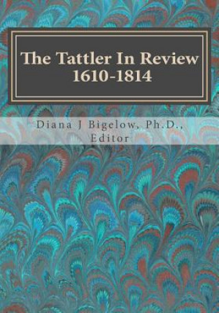 Kniha The Tattler In Review: 1610-1814 Diana J Bigelow