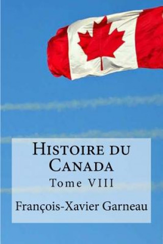 Kniha Histoire du Canada: Tome VIII Francois-Xavier Garneau