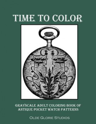 Carte Time to Color Grayscale Adult Coloring Book of Antique Pocket Watch Patterns Olde Glorie Studios