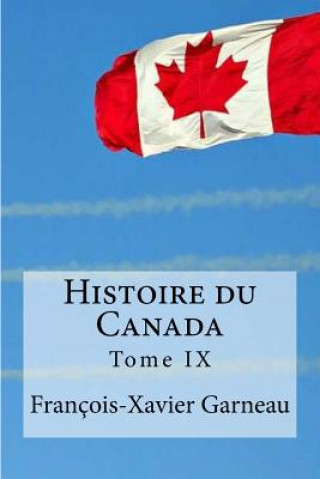 Kniha Histoire du Canada: Tome 9 Francois-Xavier Garneau